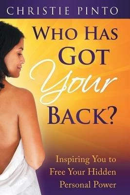 Who Has Got Your Back?: Inspiring You to Free Your Hidden Personal Power - Christie Pinto - cover