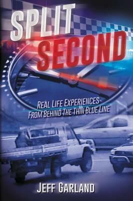 Split Second: Real Life Experiences From Behind The Thin Blue Line - Jeff Garland - cover