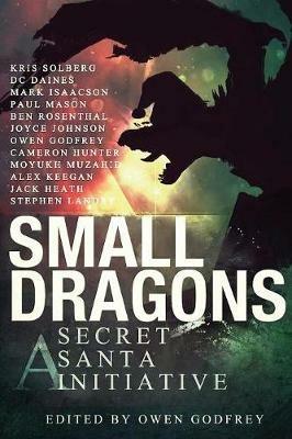 Small Dragons: A Secret Santa Initiative - D C Daines,Stephen Landry,Jack Heath - cover