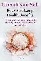 Himalayan Salt. Rock Salt Lamp Health Benefits. Himalayan Salt Lamp, Pink Salt Cooking Recipes, Celtic Sea Salt, the Salt Table.