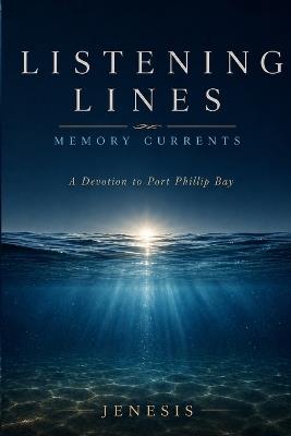 Listening Lines: Memory Currents: A Devotion to Port Phillip Bay - Artist Comedian Author - cover