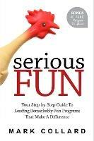 Serious Fun: Your Step-by-Step Guide to Leading Remarkably Fun Programs That Make A Difference - Mark Collard - cover