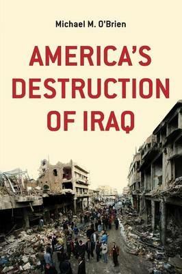America's Destruction of Iraq - Michael M O'Brien - cover