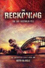 The Reckoning: The Day Australia Fell: The Unforeseen Series Book One