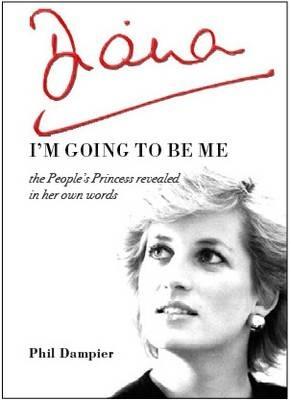 Diana: I'm Going to be Me: The People's Princess Revealed in Her Own Words - cover