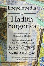 Encyclopedia of Hadith Forgeries: al-Asrar al-Marfu'a fil-Akhbar al-Mawdu'a: Sayings Misattributed to the Prophet Muhammad
