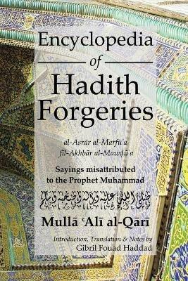 Encyclopedia of Hadith Forgeries: al-Asrar al-Marfu'a fil-Akhbar al-Mawdu'a: Sayings Misattributed to the Prophet Muhammad - M. A. Al Qari - cover