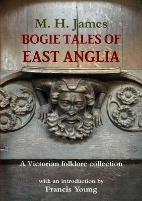 Bogie Tales of East Anglia: A Victorian Folklore Collection - Margaret James,Francis Young - cover