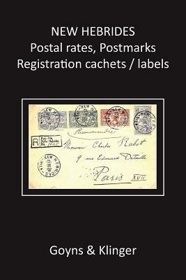 New Hebrides Postal Rates, Postmarks, Registration Cachets / Labels - Malcolm H. Goyns,Roland Klinger - cover