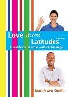 Love Across Latitudes: A Workbook on Cross-Cultural Marriage - Janet Fraser-Smith - cover