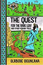 The Quest for the Rare Leaf and Other Yoruba Tales