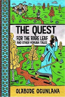 The Quest for the Rare Leaf and Other Yoruba Tales - Olabode Ogunlana - cover