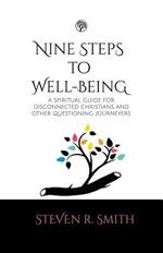 Nine Steps to Well-Being: A Spiritual Guide for Disconnected Christians and Other Questioning Journey's