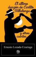 El Ultimo Danzon de Carlito Villalonga y Otros Cuentos - Ernesto Lozada-Uzuriaga - cover