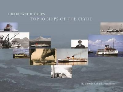 Hurricane Hutch's Top 10 Ships of the Clyde - Capt R L Hutchison - cover
