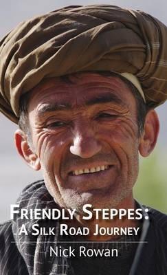 Friendly Steppes: A Silk Road Journey - Nick Rowan - cover