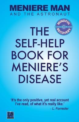 Meniere Man And The Astronaut: The Self-Help Book For Meniere's Disease - Meniere Man - cover