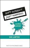 Sh*t Doesn't Just Happen!!: A Handbook of Supersoul Spirituality