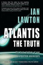 Atlantis: The Truth: the lost wisdom of our forgotten ancestors