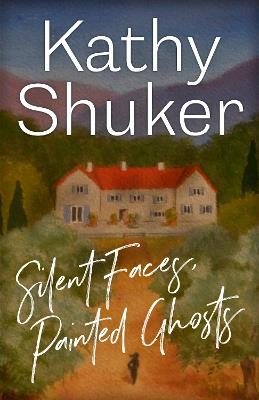 Silent Faces, Painted Ghosts - Kathy Shuker - cover