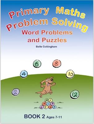 Primary Maths Problem Solving: Word problems and Puzzles Book 2 Age 7 - 9 - Belle Cottingham - cover