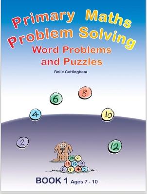Primary Math Problem Solving: Word Problems and Puzzles Book 1 Age 7 - 9 - Belle Cottingham - cover