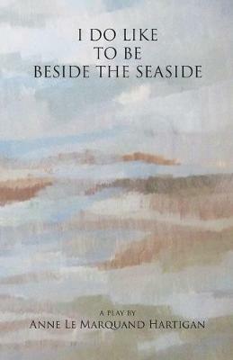 I Do Like To Be Beside the Seaside - Anne Le Marquand Hartigan - cover