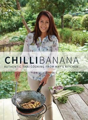 Chilli Banana: Authentic Thai Cooking from May's Kitchen - May Wakefield,Rachel Heward - cover
