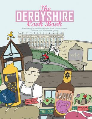 The Derbyshire Cook Book: A Celebration of the Amazing Food and Drink on Our Doorstep - Adelle Draper - cover