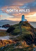 Photographing North Wales: The Most Beautiful Places to Visit