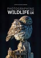 Photographing Wildlife in the UK: Where and How to Take Great Wildlife Photographs - Andrew Marshall - cover