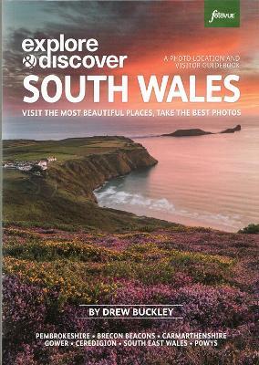Explore & Discover South Wales: Visit the most beautiful places, take the best photos - Drew Buckley - cover