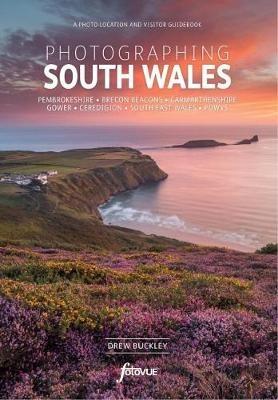 Explore & Discover South Wales: Visit the most beautiful places, take the best photos - Drew Buckley - cover