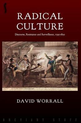 Radical Culture: Discourse, Resistance and Surveillance, 1790-1820 - David Worrall - cover