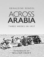 Across Arabia: Three Weeks in 1937