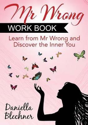 Mr. Wrong Work Book: Learn from Mr. Wrong and Discover the Inner You - Daniella Blechner - cover