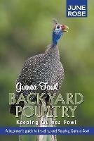 Guinea Fowl, Backyard Poultry: Keeping Guinea Fowl - June Rose - cover
