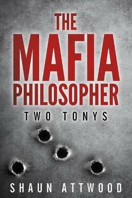 The Mafia Philosopher: Two Tonys - Shaun Attwood - cover