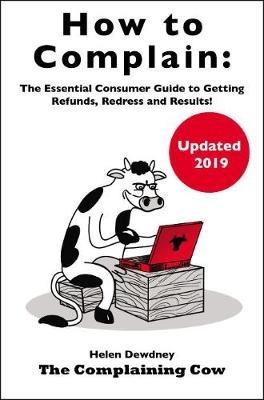 How to Complain: The Essential Consumer Guide to Getting Refunds, Redress and Results! - Helen Dewdney - cover