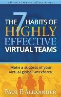 The 7 Habits of Highly Effective Virtual Teams: Make a Success of Your Virtual Global Workforce. - Paul Frederick Alexander - cover