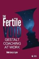 The Fertile Void: Gestalt Coaching at Work
