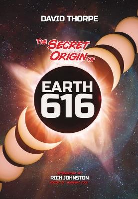 The Secret Origin of Earth 616: Alternate Universes and Why To Make Them - David Thorpe - cover