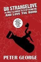 Dr Strangelove Or: How I Learned to Stop Worrying and Love the Bomb - Peter George - cover