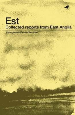 Est: Collected Reports from East Anglia - Wendy Mulford,Martin Newell,David Southwell - cover