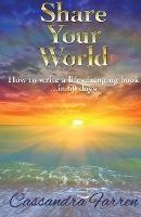 Share Your World: How to write a life-changing book in 60 days - Cassandra Farren - cover