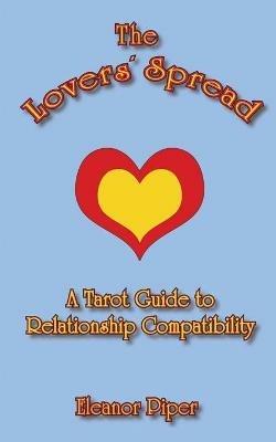 The Lovers' Spread: A Tarot Guide to Relationship Compatibility - Eleanor Piper - cover