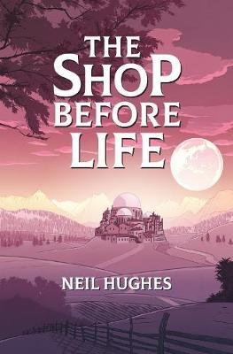 The Shop Before Life - Neil Hughes - cover
