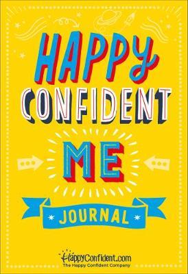 Happy Confident Me Journal: Gratitude and Growth Mindset Journal to boost children's happiness, self-esteem, positive thinking, mindfulness and resilience - Nadim Saad,Annabel Rosenhead - cover