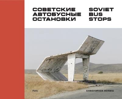 Soviet Bus Stops - Christopher Herwig,FUEL - cover