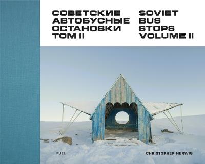 Soviet Bus Stops Volume II - Christopher Herwig,FUEL - cover